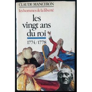 1. Les hommes de la liberté 1 Les vingt ans du roi 1774/1778 de Claude Manceron aux éditions Robert Laffont