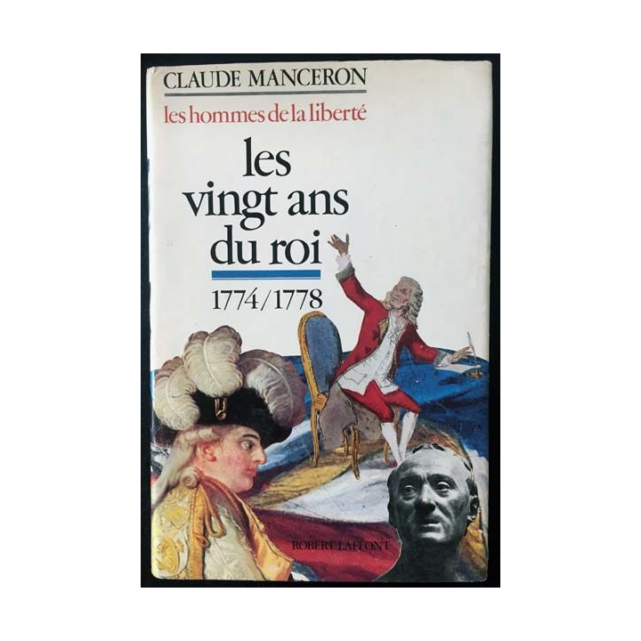 1. Les hommes de la liberté 1 Les vingt ans du roi 1774/1778 de Claude Manceron aux éditions Robert Laffont