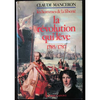 1. Les hommes de la liberté 4 La révolution qui lève 1785/1787 de Claude Manceron aux éditions Robert Laffont
