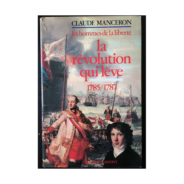 1. Les hommes de la liberté 4 La révolution qui lève 1785/1787 de Claude Manceron aux éditions Robert Laffont