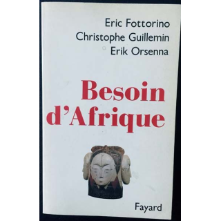 1. Besoin d'Afrique de Eric Fottorino, Christophe Guillemin et Erik Orsenna aux éditions Fayard