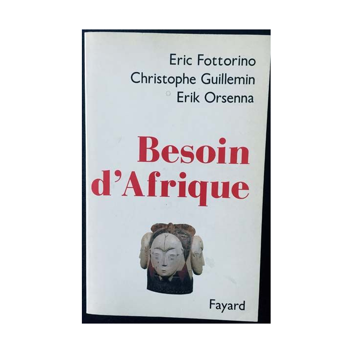1. Besoin d'Afrique de Eric Fottorino, Christophe Guillemin et Erik Orsenna aux éditions Fayard
