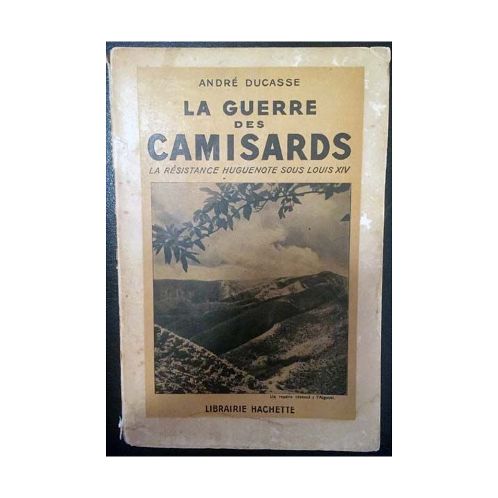 1. La guerre des camisards - La résistance Huguenote sous Louis XIV de André Ducasse aux éditions Hachette