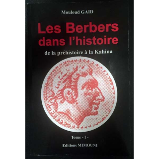 1. Les Berbers dans l'histoire de la préhistoire à la Kahina Tome I de Mouloud Gaid aux éditions Mimouni