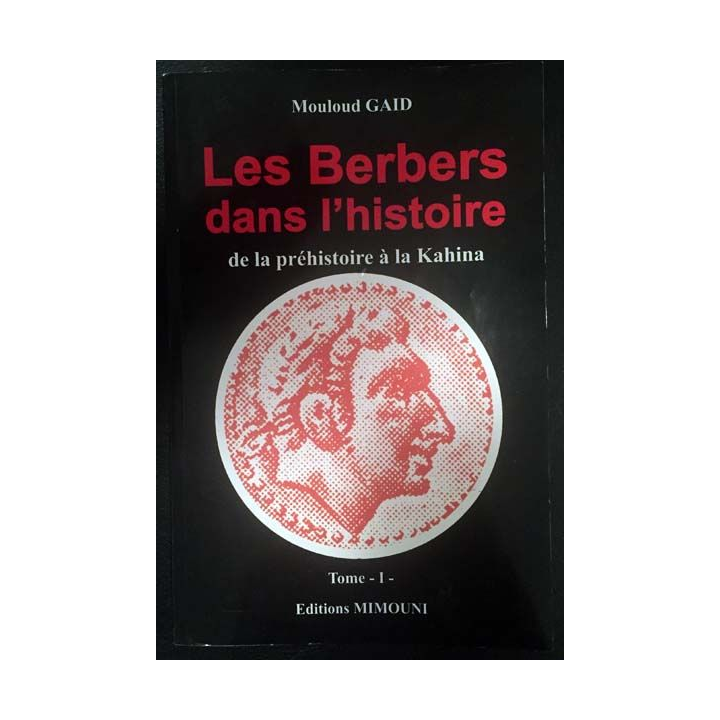 1. Les Berbers dans l'histoire de la préhistoire à la Kahina Tome I de Mouloud Gaid aux éditions Mimouni