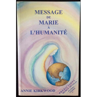 1. Message de Marie à l'humanité de Annie Kirkwood aux éditions Marie-Lakshmi
