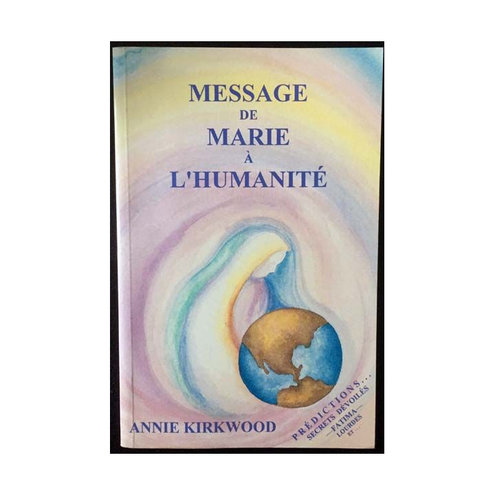 1. Message de Marie à l'humanité de Annie Kirkwood aux éditions Marie-Lakshmi