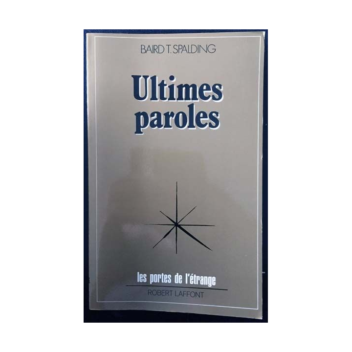 1. Ultimes paroles de Baird T. Spalding aux éditions Robert Laffont
