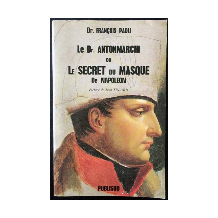 1. Le Dr. Antonmarchi ou Le secret du masque de Napoléon de Dr. François Paoli aux éditions Publisud