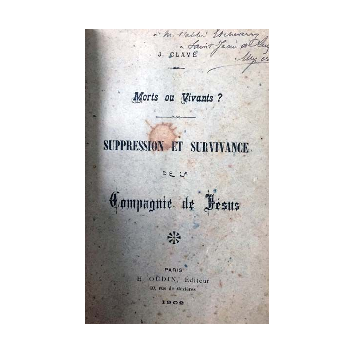 1. Morts ou vivants ? Suppression et survivance de la compagnie de Jésus de J. Clavé aux éditions H. Oudin 1902