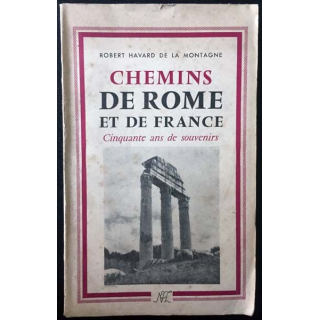 1. Chemins de Rome et de France - cinquante ans de souvenirs de Robert Havard de la Montagne