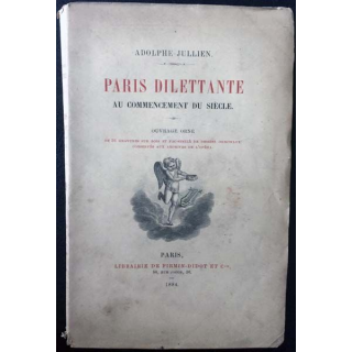 1. Paris Dilettante au commencement du siècle de Adolphe Jullien aux éditions librairie de Firmin-Didot et Cie 1884