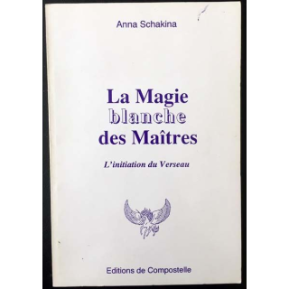 1. La magie blanche des Maîtres - L'initiation du Verseau de Anna Schakina aux éditions de Compostelle