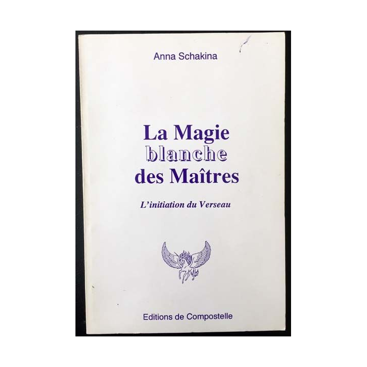 1. La magie blanche des Maîtres - L'initiation du Verseau de Anna Schakina aux éditions de Compostelle