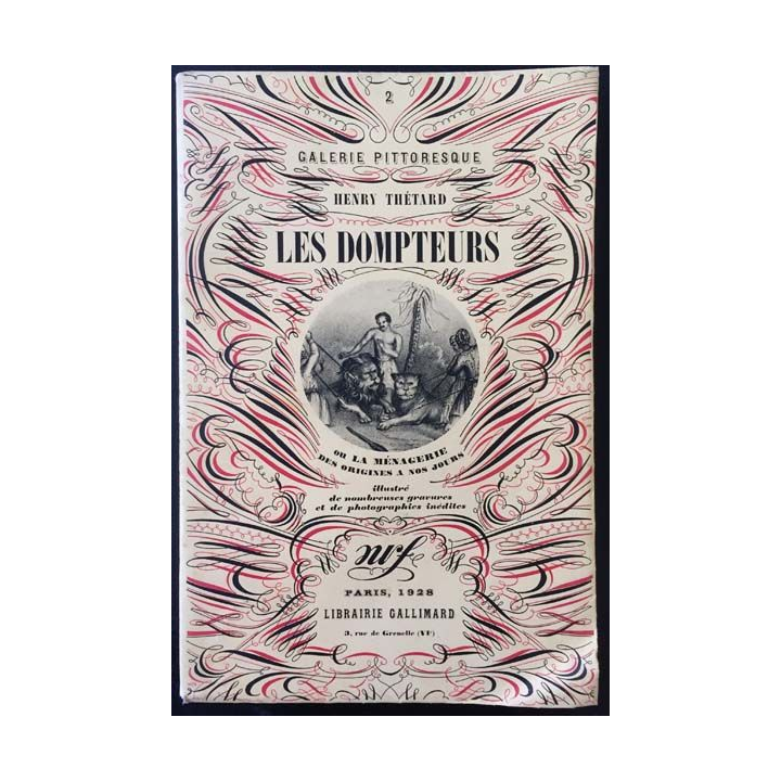 1. Les dompteurs ou la ménagerie des origines à nos jours de Henry Thétard aux éditions librairie Gallimard 1928