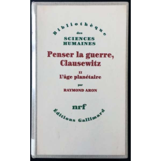 1. Penser la guerre, Clausewitz Tome II L'âge planétaire de Raymond Aron aux éditions Gallimard
