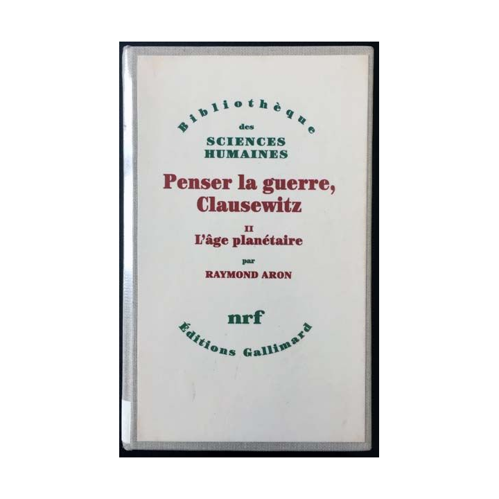 1. Penser la guerre, Clausewitz Tome II L'âge planétaire de Raymond Aron aux éditions Gallimard
