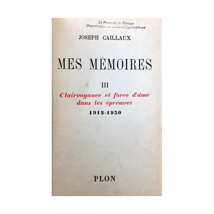 1. Mes mémoires Tome III Clairvoyance et force d'âme dans les épreuves 1912-1930 de Joseph Caillaux