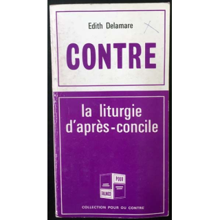 1. Contre / Pour Tome 8 La liturgie d'après-concile de Edith Delamre et Abbé Georges Michonneau