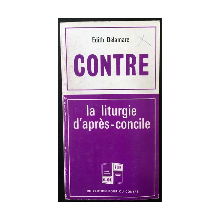 1. Contre / Pour Tome 8 La liturgie d'après-concile de Edith Delamre et Abbé Georges Michonneau