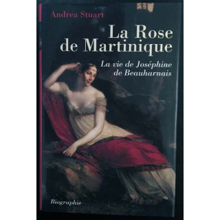 1. La Rose de Martinique - La vie de Joséphine de Beauharnais de Andrea Stuart aux éditions France loisirs
