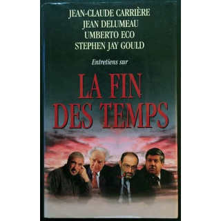 1. Entretiens sur La fin des temps de Jean-Claude Carrière, Jean Delumeau, Umberto Eco et Stephen Jay Gould