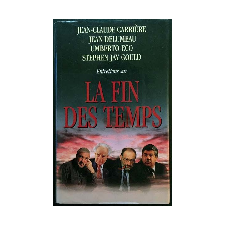 1. Entretiens sur La fin des temps de Jean-Claude Carrière, Jean Delumeau, Umberto Eco et Stephen Jay Gould