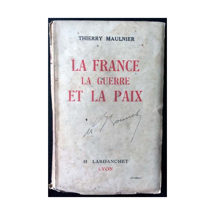 1. La France La guerre et La paix de Thierry Maulnier aux éditions H. Lardanchet 1942