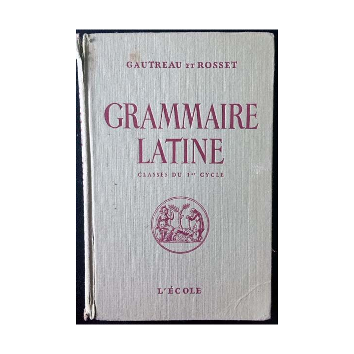 1. Grammaire latine classes du 1er cycle de Gautreau et Rosset aux éditions de L'école