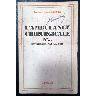 1. L'ambulance chirurgicale N°... (Dunkerque, Mai-Juin 1940) du Docteur Jean Lacaux aux éditions Arthaud 1945