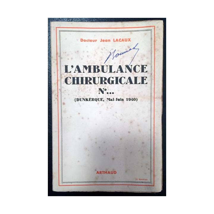 1. L'ambulance chirurgicale N°... (Dunkerque, Mai-Juin 1940) du Docteur Jean Lacaux aux éditions Arthaud 1945