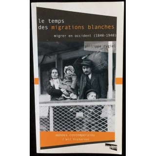 1. Le Temps des migrations blanches Migrer en Occident (1840-1940) de Philippe Rygiel aux éditions Aux lieux d'être