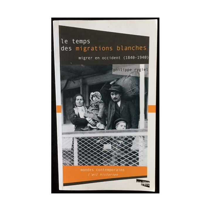 1. Le Temps des migrations blanches Migrer en Occident (1840-1940) de Philippe Rygiel aux éditions Aux lieux d'être