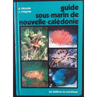 1. Guide sous-marin de Nouvelle-Calédonie de P. Laboute et Y. Magnier aux éditions du Pacifique