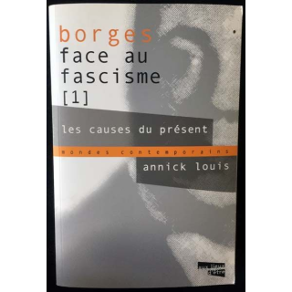 1. Borges face au fascisme 1 Les causes du présent de Annick Louis aux éditions Aux lieux d'être