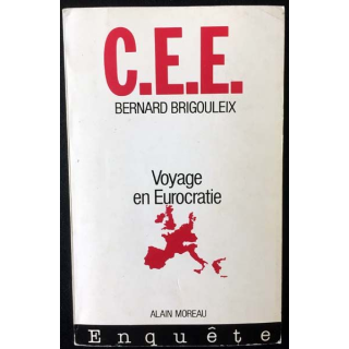 1. C.E.E voyage en Eurocratie de Bernard Brigouleix aux éditions Alain Moreau