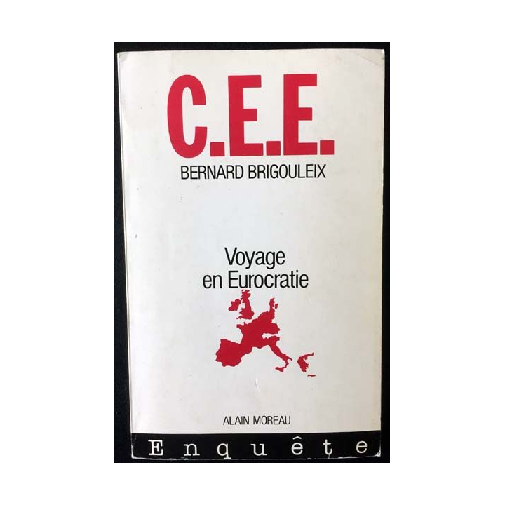 1. C.E.E voyage en Eurocratie de Bernard Brigouleix aux éditions Alain Moreau