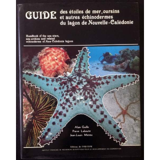 1. Guide des étoiles de mer, oursins et autres échinodermes du lagon de Nouvelle-Calédonie de Alain Guille