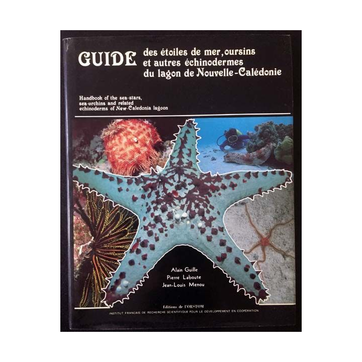 1. Guide des étoiles de mer, oursins et autres échinodermes du lagon de Nouvelle-Calédonie de Alain Guille