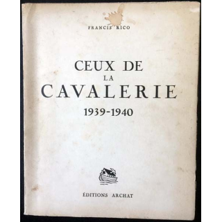 1. Ceux de la cavalerie 1939-1940 de Francis Rico aux éditions Archat 1942