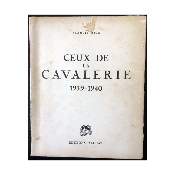 1. Ceux de la cavalerie 1939-1940 de Francis Rico aux éditions Archat 1942