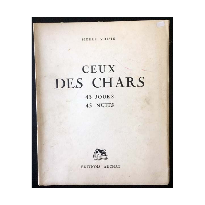 1. Ceux des chars 45 jours 45 nuits de Pierre Voisin aux éditions Archat 1941