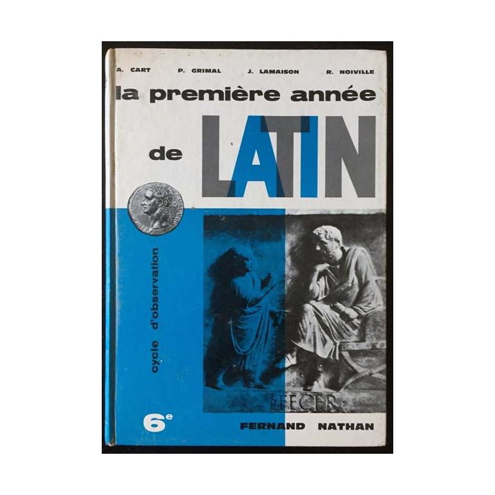 1. La première année de Latin 6ème de A. Cart, P. Grimal, J. Lamaison et R. Noiville aux éditions Fernand Nathan