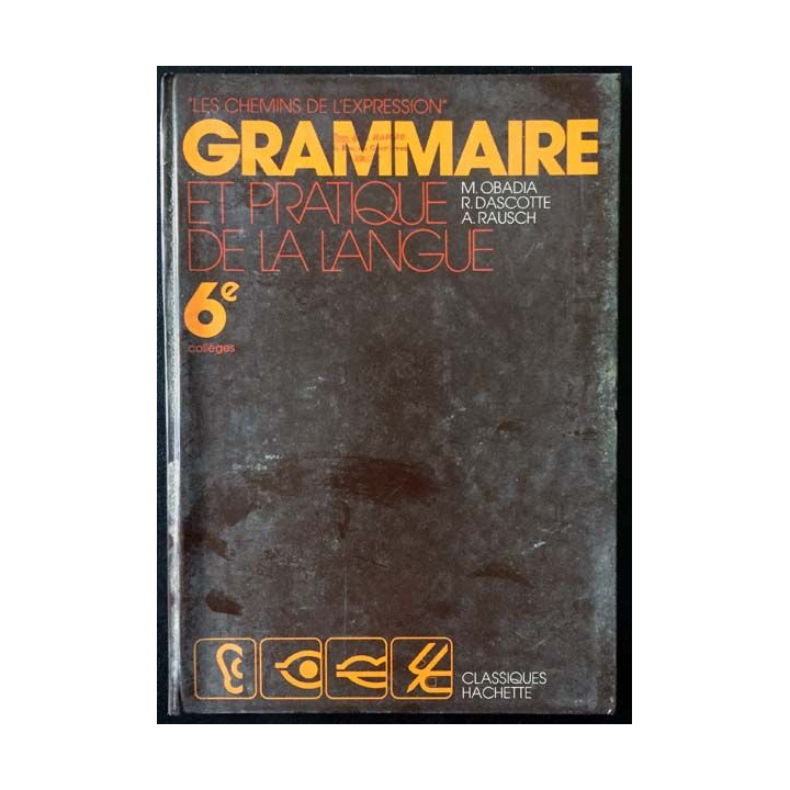 1. Grammaire et pratique de la langue 6ème de M. Obadia, R. Dascotte et A. Rausch aux éditions Classiques Hachette