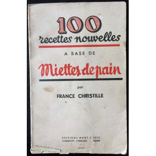 1. 100 recettes nouvelles à base de miettes de pain par France Christille aux éditions Mont-Louis 1941