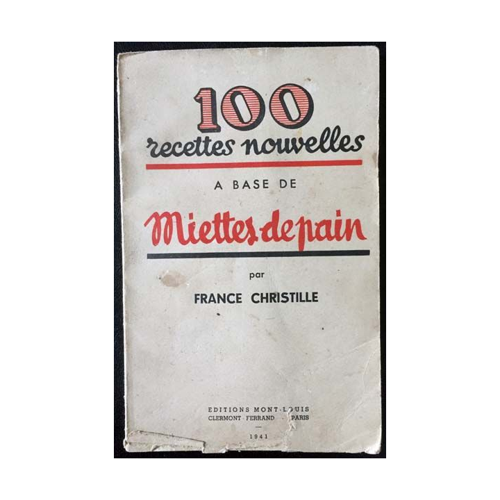 1. 100 recettes nouvelles à base de miettes de pain par France Christille aux éditions Mont-Louis 1941