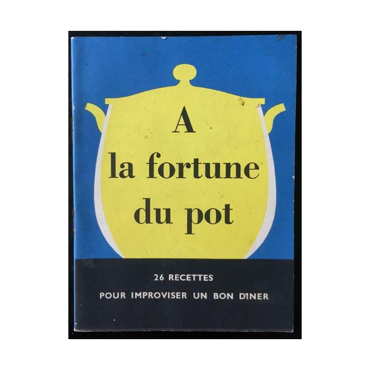1. A la fortune du pot 26 recettes pour improviser un bon diner