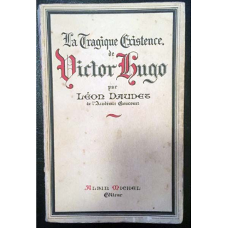 1. La tragique existence de Victor Hugo de Léon Daudet aux éditions Albin Michel