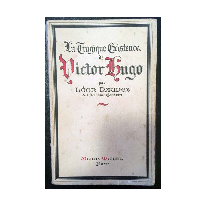 1. La tragique existence de Victor Hugo de Léon Daudet aux éditions Albin Michel