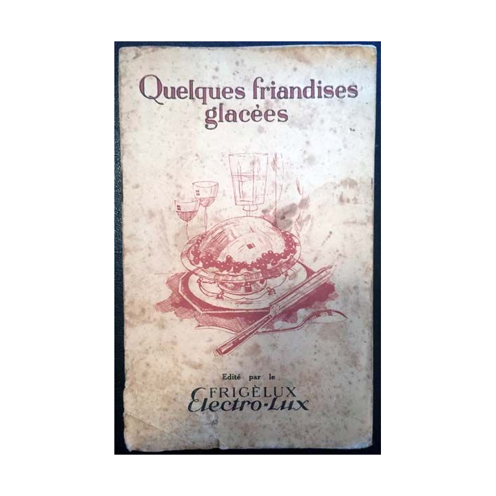 1. Quelques friandises glacées édité par le Frigèlux Electro-Lux